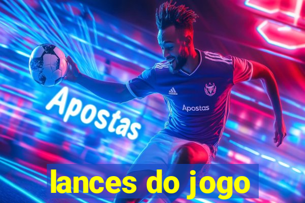 lances do jogo