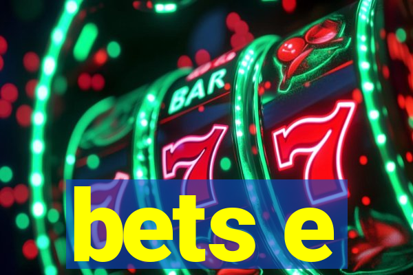 bets e