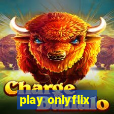 play onlyflix