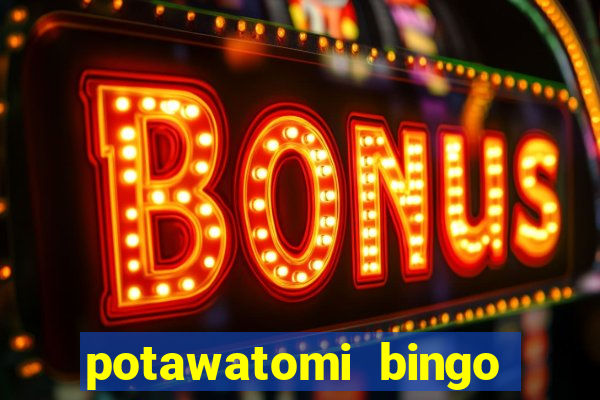 potawatomi bingo and casino