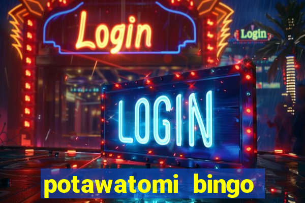 potawatomi bingo and casino