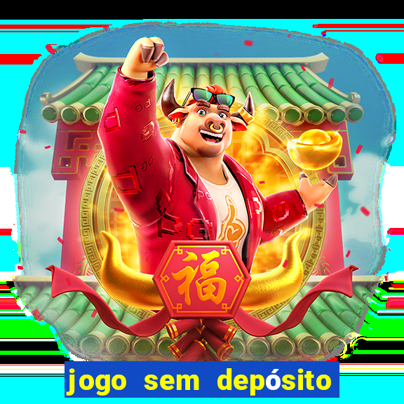 jogo sem depósito para ganhar dinheiro