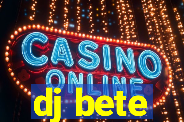 dj bete