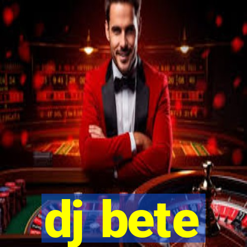 dj bete