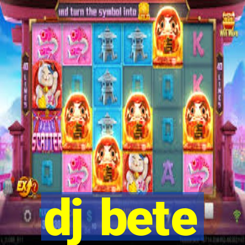 dj bete