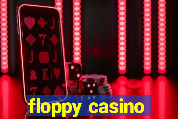 floppy casino