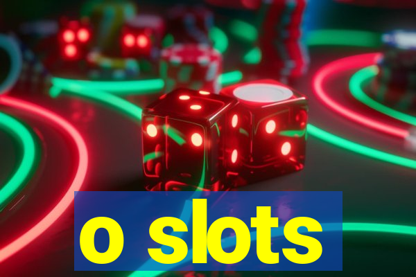 o slots