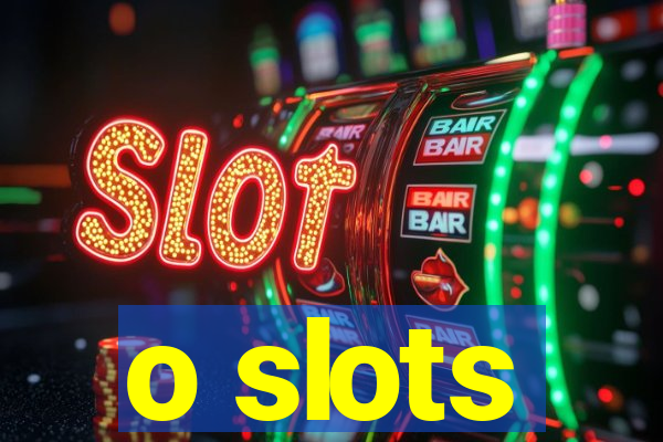 o slots