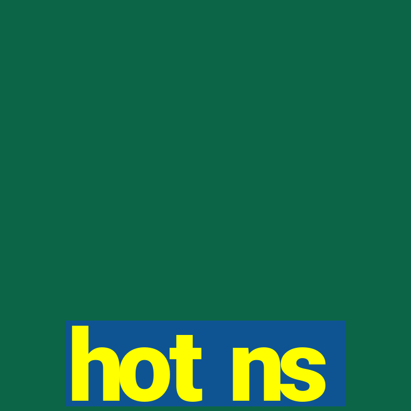 hot ns