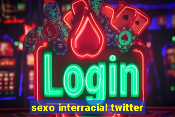 sexo interracial twitter