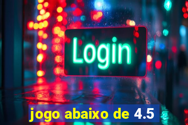 jogo abaixo de 4.5