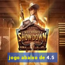 jogo abaixo de 4.5