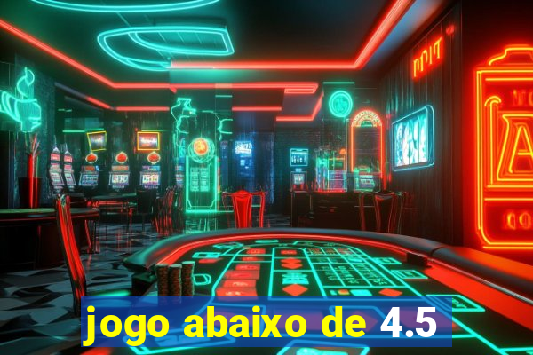 jogo abaixo de 4.5