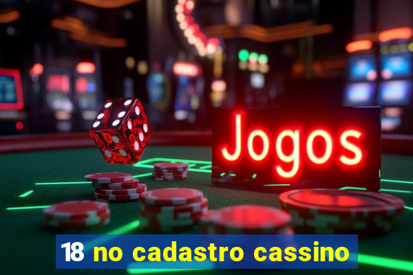 18 no cadastro cassino