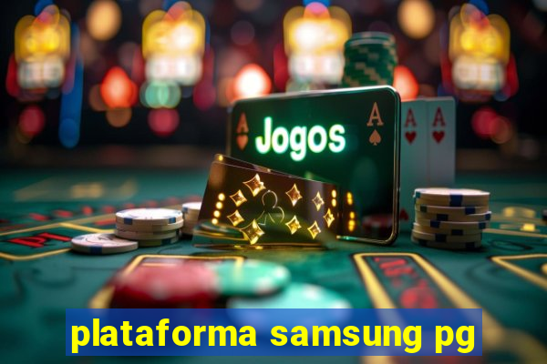 plataforma samsung pg