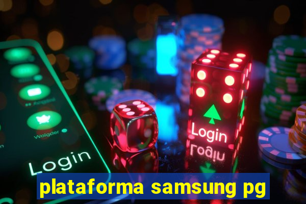 plataforma samsung pg