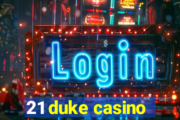 21 duke casino