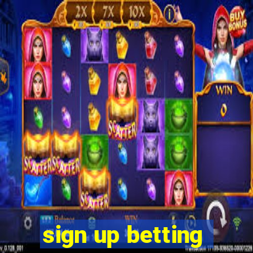 sign up betting