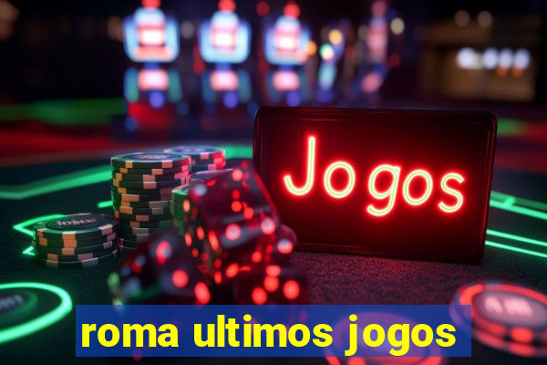 roma ultimos jogos