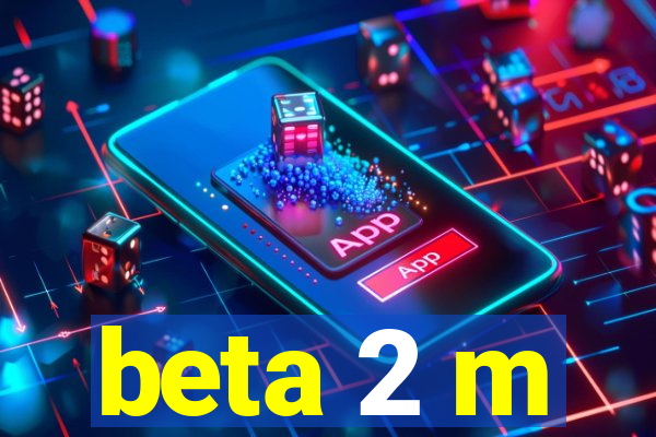 beta 2 m