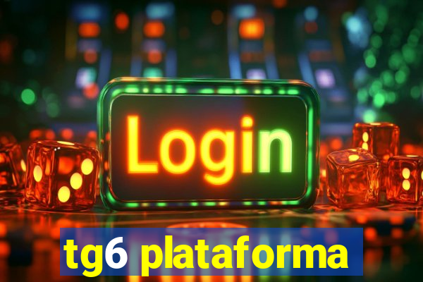 tg6 plataforma