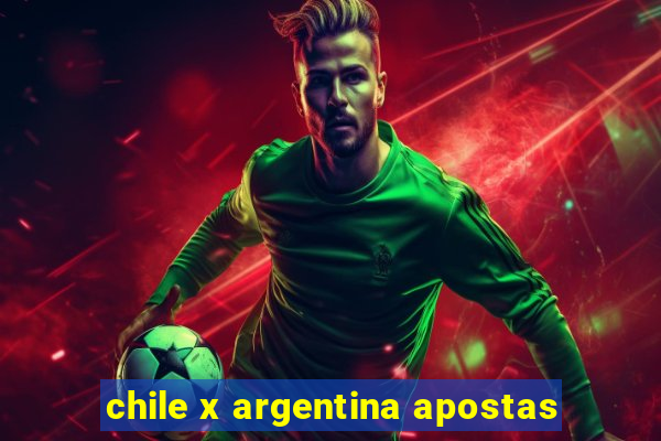 chile x argentina apostas