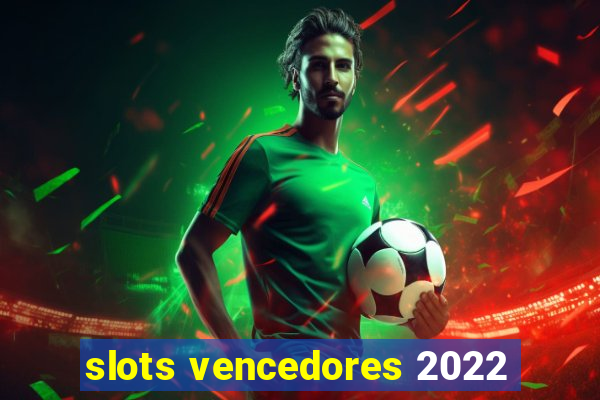 slots vencedores 2022