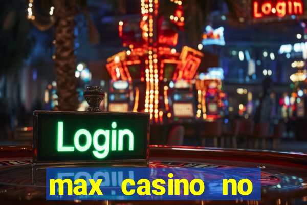 max casino no deposit bonus