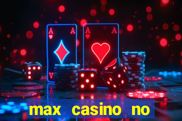 max casino no deposit bonus