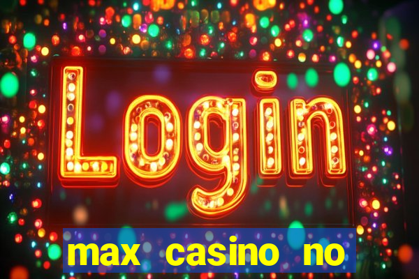 max casino no deposit bonus