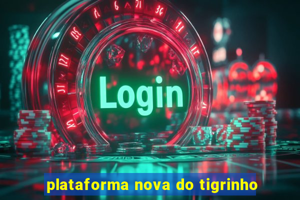 plataforma nova do tigrinho