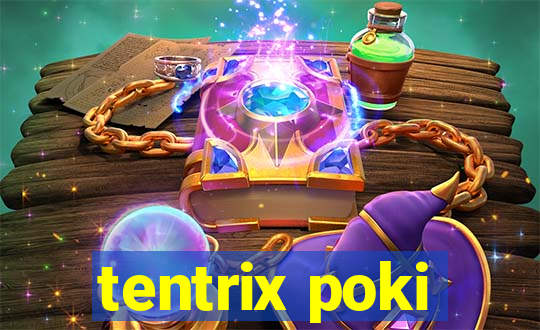 tentrix poki