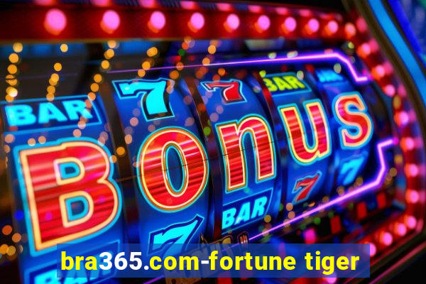 bra365.com-fortune tiger