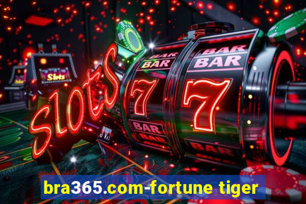 bra365.com-fortune tiger