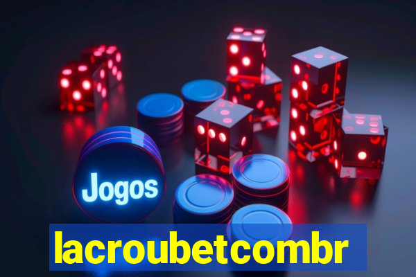 lacroubetcombr