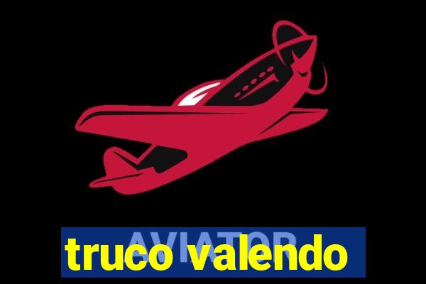 truco valendo