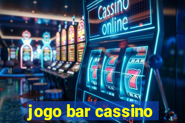 jogo bar cassino