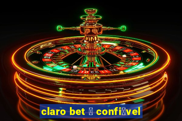 claro bet 茅 confi谩vel