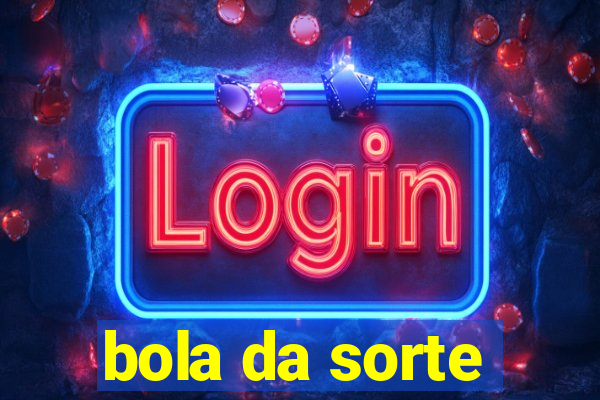 bola da sorte