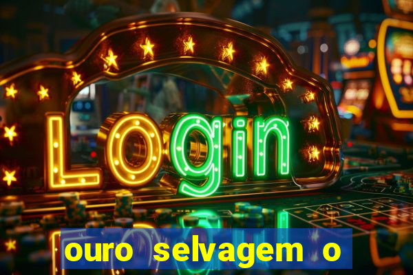 ouro selvagem o que aconteceu na vida