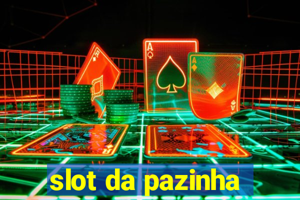 slot da pazinha