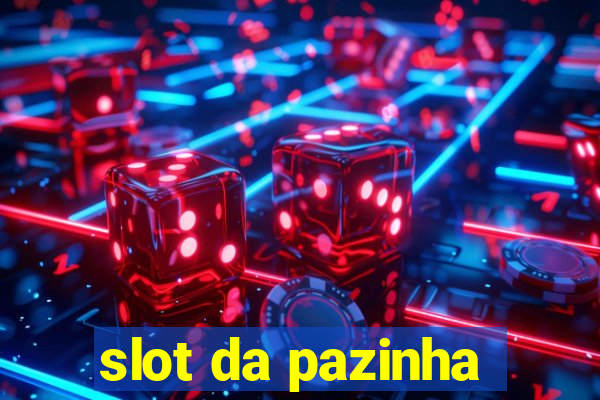 slot da pazinha