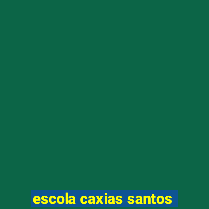 escola caxias santos