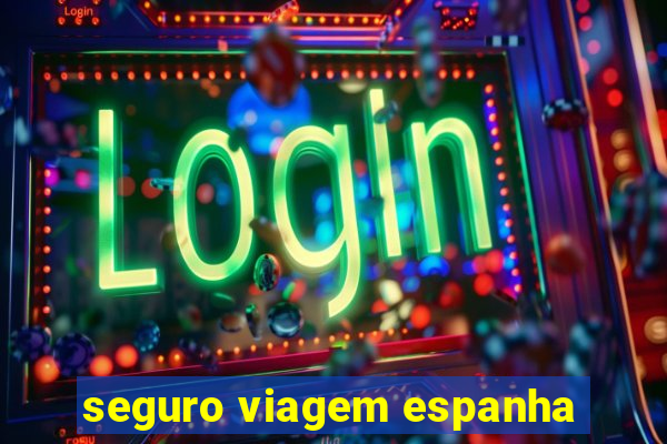 seguro viagem espanha