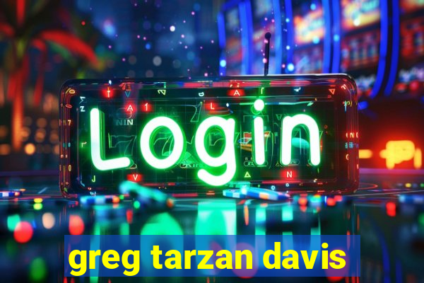 greg tarzan davis