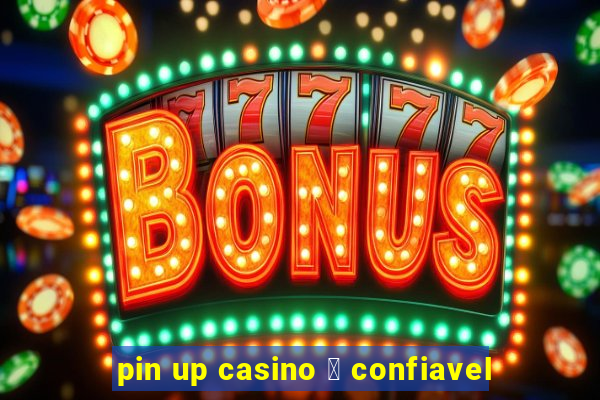 pin up casino 茅 confiavel