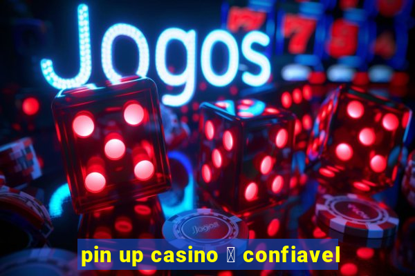 pin up casino 茅 confiavel