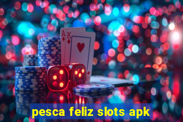 pesca feliz slots apk