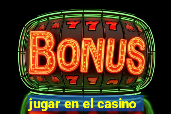 jugar en el casino