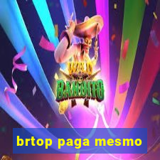 brtop paga mesmo